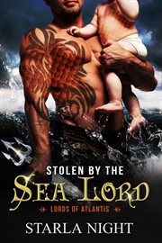 Stolen by the Sea Lord : A Merman Shifter Fated Mates Romance Novel. Lords of Atlantis cover image
