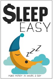Sleep easy: make money 24 hours a day cover image
