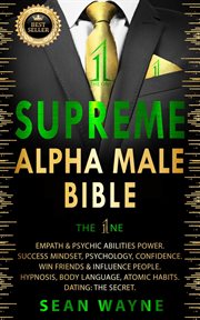 Supreme Alpha Male Bible. The 1NE : Empath & Psychic Abilities Power. Success Mindset, Psychology, Co. Alpha Male cover image