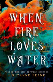 When fire loves water, part ii: the kiss between breaths cover image