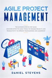 Agile project management: the ultimate step by step guide. discover effective agile tools to mana : The Ultimate Step by Step Guide. Discover Effective Agile Tools to Mana cover image