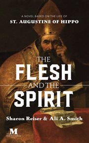 The flesh and the spirit : a novel based on the life of St. Augustine of Hippo cover image