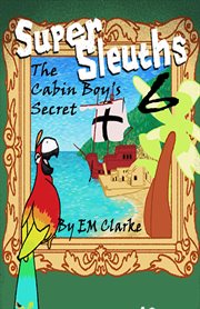 Super sleuths and the cabin boy's secret cover image