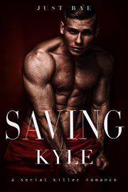Saving kyle: a serial killer romance : A Serial Killer Romance cover image