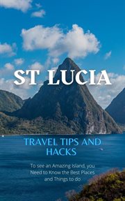 St lucia travel tips and hacks: to see an amazing island, you need to know the best places and th cover image