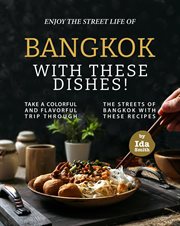 Enjoy the street life of bangkok with these dishes!: take a colorful and flavorful trip through the cover image