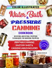 Water bath canning & preserving cookbook for beginners: uncover the ancestors' secrets to become : Uncover the Ancestors' Secrets to Become cover image