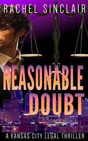 Reasonable Doubt : Kansas City Legal Thrillers cover image