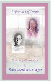 Reflections of connie: memories of a sundered love cover image