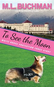 To See the Moon : A Secret Service Dog Romance Story cover image