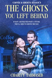 The ghosts you left behind: coffee and ghosts 4 cover image