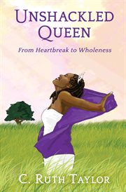 Unshackled queen: from heartbreak to wholeness cover image