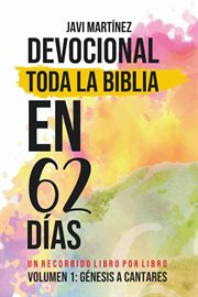 Toda La Biblia En 62 Días : Volumen 1 (Devocional). De Génesis A Cantares. Un Recorrido Libro Por L cover image