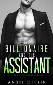 The Billionaire and the Assistant : Romance in NYC: The Billionaires cover image