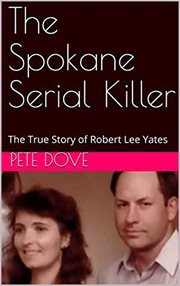The Spokane serial killer : the true story of Robert Lee Yates cover image