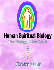 Human spiritual biology: the biology of the spirit cover image