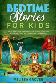 Bedtime stories for kids: the ultimate kids tale collection. fables and funny adventure to help your cover image