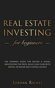 Real estate investing for beginners: the dummies' guide for buying a house, negotiating the price : The Dummies' Guide for Buying a House, Negotiating the Price cover image