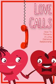 Love calls : how to thrive in a long-distance relationship cover image
