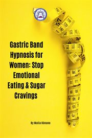 Gastric Band Hypnosis for Women : Stop Emotional Eating & Sugar Cravings cover image