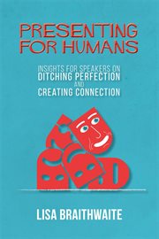 Presenting for humans: insights for speakers on ditching perfection and creating connection cover image