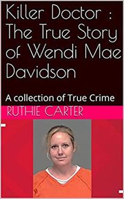 Killer doctor. The True Story of Wendi Mae Davidson cover image