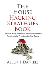The house hacking strategies book: how to build wealth and passive income for financial freedom in r cover image