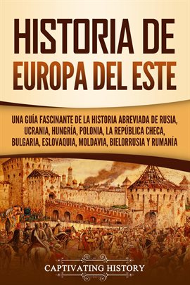Cover image for Ucrania, Historia de Europa del Este: Una guía fascinante de la historia abreviada de Rusia Hungr...