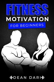 Fitness motivation for beginners: 70+ exercises and self development at any age : 70+ Exercises and Self Development at Any Age cover image