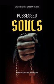 Possessed Souls : Tales of Exorcism and Horror cover image