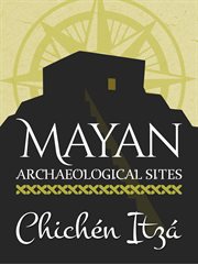 Mayan archaeological sites: chichén itzá cover image