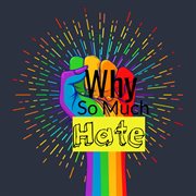 Why so much hate, towards the lgbtq cover image