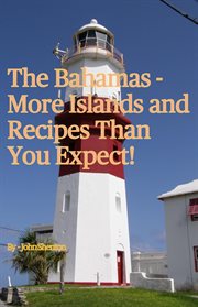 The bahamas - more islands and recipes than you expect! : More Islands and Recipes Than You Expect! cover image