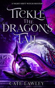 Tickle the Dragon's Tail : A Night Shift Witch Mystery cover image