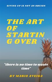 The art of starting over & "there is no time to waste time " cover image