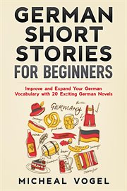 German short stories for beginners: improve and expand your german vocabulary with 20 exciting ge cover image
