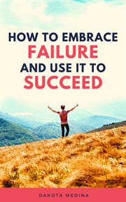 How to embrace failure and use it to succeed cover image
