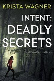 Intent: deadly secrets : Deadly Secrets cover image