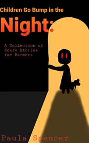 Children go bump in the night: a collection of scary stories for parents cover image