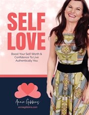 Self love - boost your self worth and confidence to live authentically you : Boost Your Self Worth and Confidence to Live Authentically You cover image