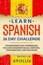 Learn spanish 26 day challenge: for beginners and intermediate includes grammar rules, exercises, cover image