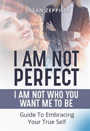 I am not perfect. I Am Not Who You Want Me to Be cover image