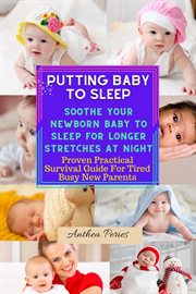 Putting baby to sleep: soothe your newborn baby to sleep for longer stretches at night proven practi cover image
