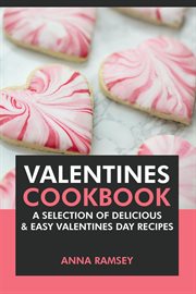 Valentines Cookbook : A Selection of Delicious & Easy Valentine's Day Recipes cover image