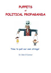 Puppets of political propaganda--time to pull our own strings cover image