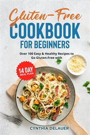 Gluten-free cookbook for beginners: over 100 easy & healthy recipes to go gluten-free with 14 day cover image
