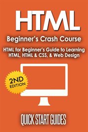 HTML Beginner's Crash Course : HTML for Beginner's Guide to Learning HTML, HTML & CSS, & Web Design cover image