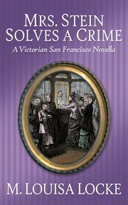 Mrs. stein solves a crime: a victorian san francisco novella cover image