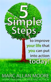 Five simple steps to improve your life that you can put into action today! cover image