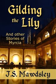Gilding the lily: and other stories of myrcia cover image
